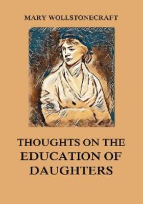 Wollstonecraft |  Thoughts on the Education of Daughters | eBook | Sack Fachmedien