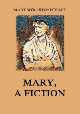 Wollstonecraft |  Mary, a Fiction | eBook | Sack Fachmedien