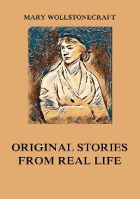 Wollstonecraft |  Original Stories from Real Life | eBook | Sack Fachmedien