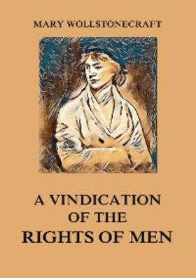 Wollstonecraft |  A Vindication of the Rights of Men | eBook | Sack Fachmedien