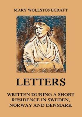 Wollstonecraft |  Letters written during a short residence in Sweden, Norway and Denmark | eBook | Sack Fachmedien