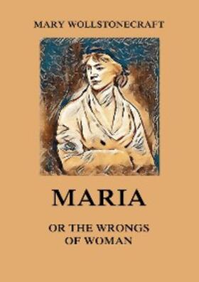 Wollstonecraft |  Maria or the Wrongs of Woman | eBook | Sack Fachmedien