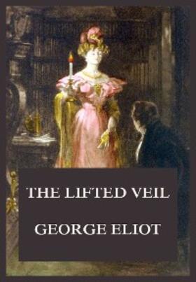 Eliot |  The Lifted Veil | eBook | Sack Fachmedien