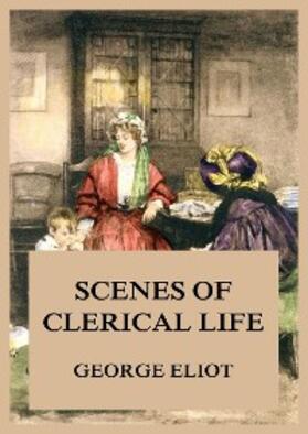 Eliot |  Scenes of Clerical Life | eBook | Sack Fachmedien