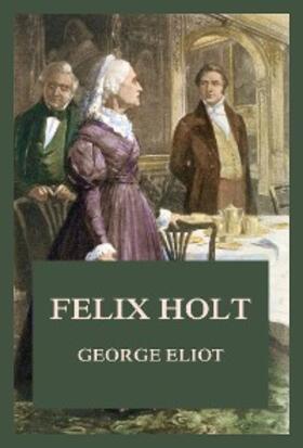 Eliot |  Felix Holt | eBook | Sack Fachmedien