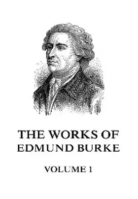 Burke |  The Works of Edmund Burke Volume 1 | eBook | Sack Fachmedien