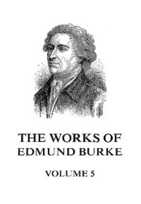 Burke |  The Works of Edmund Burke Volume 5 | eBook | Sack Fachmedien