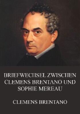 Brentano | Briefwechsel zwischen Clemens Brentano und Sophie Mereau | E-Book | sack.de