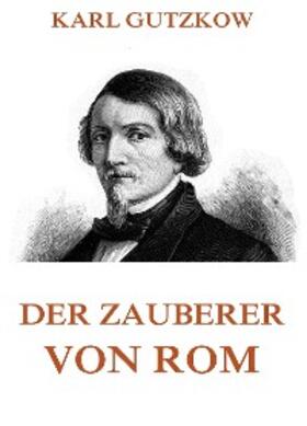 Gutzkow |  Der Zauberer von Rom | eBook | Sack Fachmedien