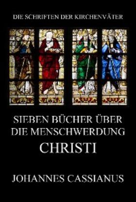 Cassianus |  Sieben Bücher über die Menschwerdung Christi | eBook | Sack Fachmedien