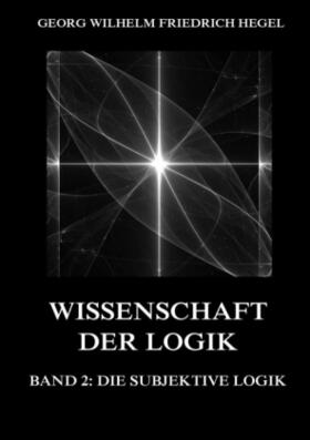 Hegel |  Wissenschaft der Logik, Band 2: Die subjektive Logik | Buch |  Sack Fachmedien