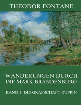 Fontane |  Wanderungen durch die Mark Brandenburg, Band 1: Die Grafschaft Ruppin | Buch |  Sack Fachmedien