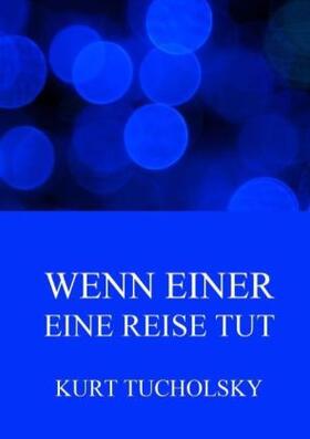 Tucholsky |  Wenn einer eine Reise tut | Buch |  Sack Fachmedien