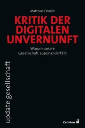 Eckoldt |  Kritik der digitalen Unvernunft | Buch |  Sack Fachmedien