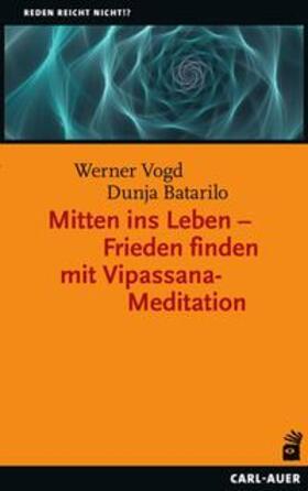 Vogd / Batarilo |  Mitten ins Leben - Frieden finden mit Vipassana-Meditation | Buch |  Sack Fachmedien