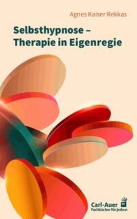 Kaiser Rekkas / Wetz |  Selbsthypnose - Therapie in Eigenregie | Buch |  Sack Fachmedien