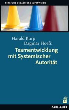 Kurp / Hoefs |  Teamentwicklung mit Systemischer Autorität | Buch |  Sack Fachmedien