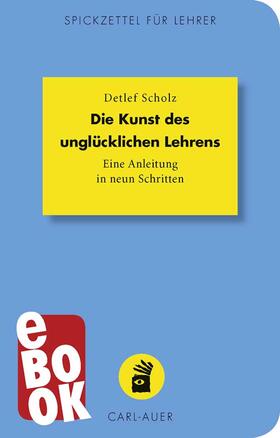 Scholz |  Die Kunst des unglücklichen Lehrens | eBook | Sack Fachmedien