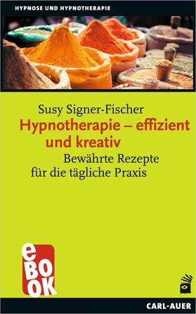 Signer-Fischer |  Hypnotherapie – effizient und kreativ | eBook | Sack Fachmedien