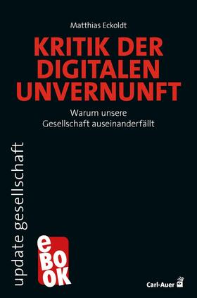 Eckoldt |  Kritik der digitalen Unvernunft | eBook | Sack Fachmedien