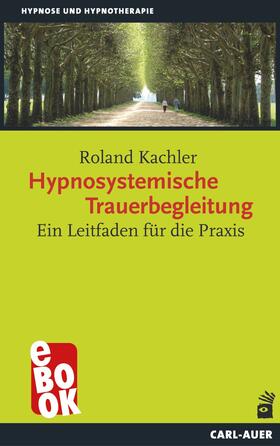 Kachler |  Hypnosystemische Trauerbegleitung | eBook | Sack Fachmedien