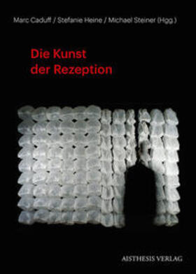 Caduff / Heine / Steiner |  Die Kunst der Rezeption | Buch |  Sack Fachmedien