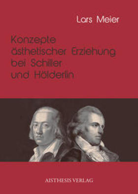 Meier |  Konzepte ästhetischer Erziehung bei Schiller und Hölderlin | Buch |  Sack Fachmedien