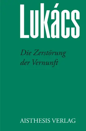 Lukács |  Die Zerstörung der Vernunft | Buch |  Sack Fachmedien