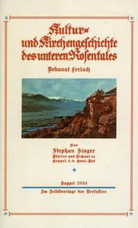 Singer |  Kultur- und Kirchengeschichte des unteren Rosentales: Dekanat Ferlach | Buch |  Sack Fachmedien