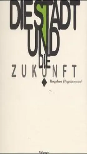 Bogdanovic / Bogdanovic |  Die Stadt und die Zukunft | Buch |  Sack Fachmedien