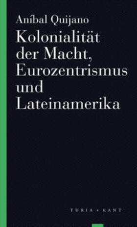 Quijano / Kastner / Waibel |  Kolonialität der Macht, Eurozentrismus und Lateinamerika | Buch |  Sack Fachmedien