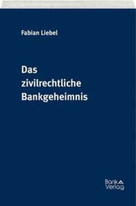 Liebel |  Das zivilrechtliche Bankgeheimnis | Buch |  Sack Fachmedien