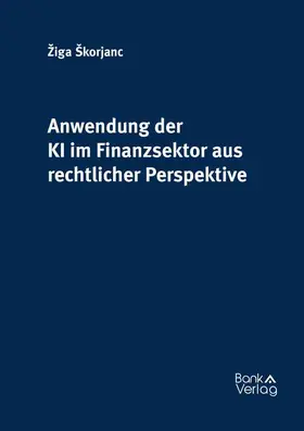 Škorjanc |  Anwendung der KI im Finanzsektor aus rechtlicher Perspektive | Buch |  Sack Fachmedien