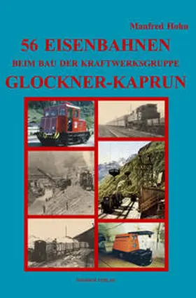 Hohn |  56 Eisenbahnen beim Bau der Kraftwerksgruppe Glockner-Kaprun | Buch |  Sack Fachmedien