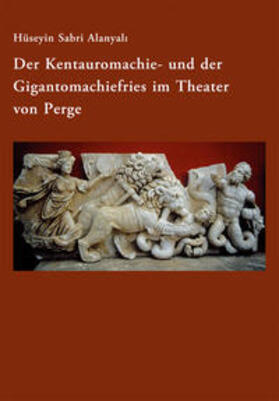 Alanyali / Alanyali |  Der Kentauromachie- und der Gigantomachiefries im Theater von Perge | Buch |  Sack Fachmedien