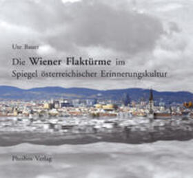 Bauer |  Die Wiener Flaktürme im Spiegel österreichischer Erinnerungskultur | Buch |  Sack Fachmedien