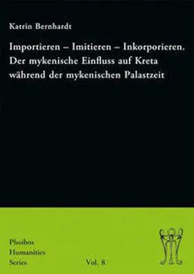 Bernhardt |  Importieren – Imitieren – Inkorporieren. Der mykenische Einfluss auf Kreta während der mykenischen Palastzeit | eBook | Sack Fachmedien