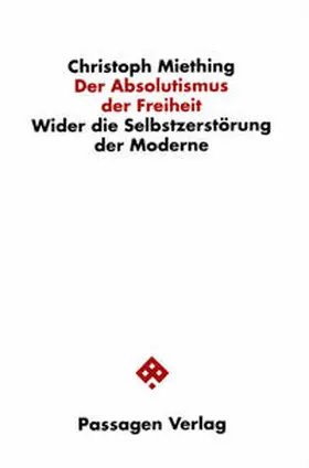 Miething |  Der Absolutismus der Freiheit | Buch |  Sack Fachmedien