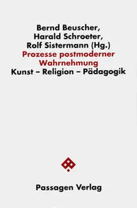 Beuscher / Schroeter-Wittke / Sistermann | Prozesse postmoderner Wahrnehmung | Buch | 978-3-85165-223-9 | sack.de