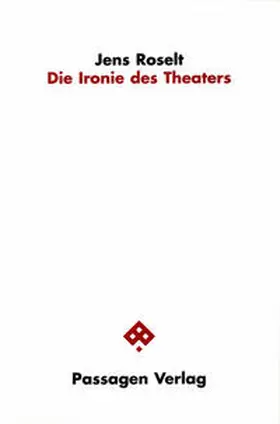 Roselt |  Die Ironie des Theaters | Buch |  Sack Fachmedien