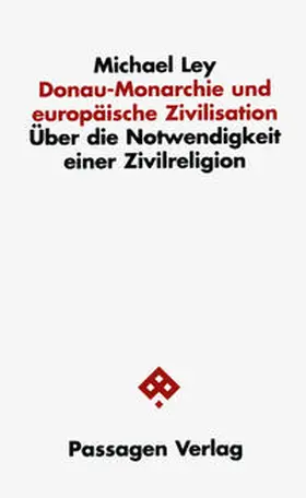 Ley |  Donau-Monarchie und europäische Zivilisation | Buch |  Sack Fachmedien