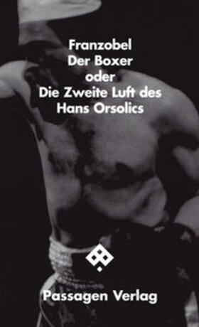 Franzobel |  Der Boxer oder Die Zweite Luft des Hans Orsolics | Buch |  Sack Fachmedien