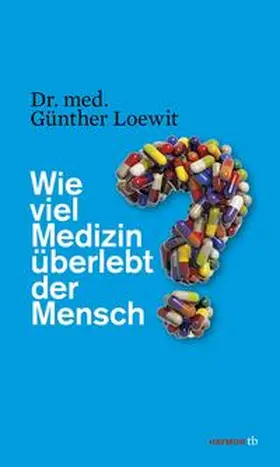 Loewit |  Wie viel Medizin überlebt der Mensch? | Buch |  Sack Fachmedien