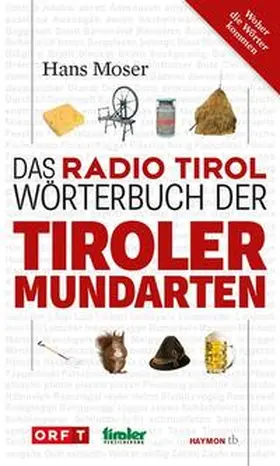 Moser | Das Radio Tirol-Wörterbuch der Tiroler Mundarten | Buch | 978-3-85218-948-2 | sack.de