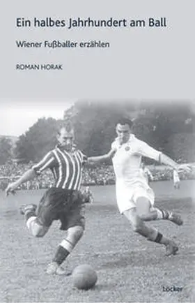 Horak | Ein halbes Jahrhundert am Ball | Buch | 978-3-85409-497-5 | sack.de