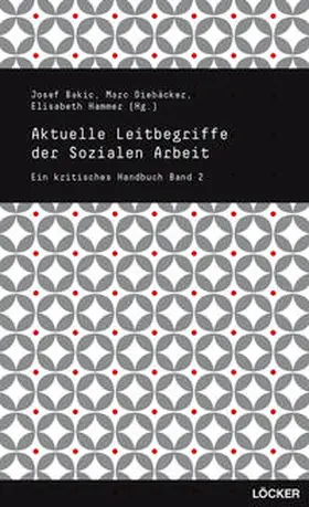 Bakic / Diebäcker / Hammer |  Aktuelle Leitbegriffe der Sozialen Arbeit | Buch |  Sack Fachmedien