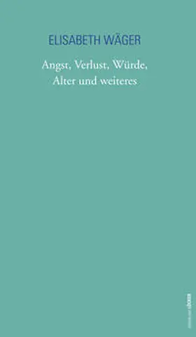 Wäger | Angst, Verlust, Würde, Alter und weiteres | Buch | 978-3-85409-973-4 | sack.de