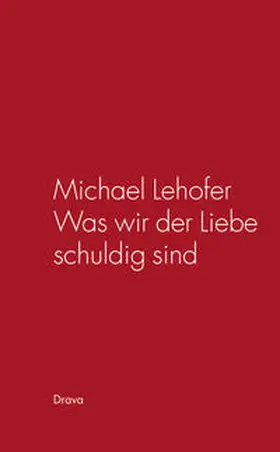 Lehofer |  Was wir der Liebe schuldig sind | Buch |  Sack Fachmedien