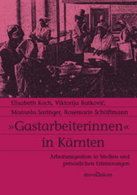 Koch / Ratkovic / Saringer |  'Gastarbeiterinnen' in Kärnten | Buch |  Sack Fachmedien