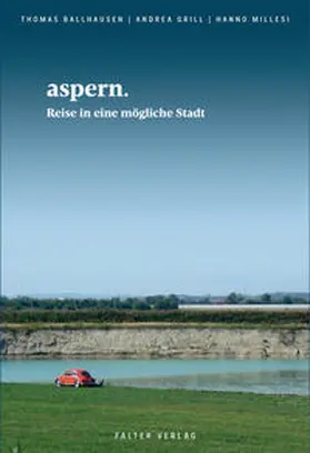 Millesi / Grill / Ballhausen |  aspern. Reise in eine mögliche Stadt | Buch |  Sack Fachmedien